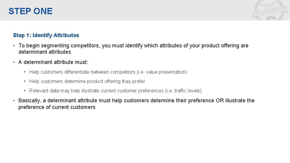 STEP ONE Step 1: Identify Attributes • To begin segmenting competitors, you must identify