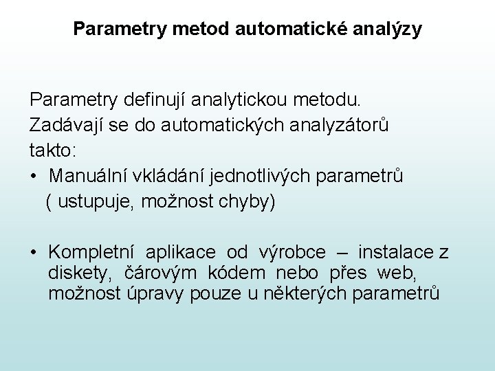 Parametry metod automatické analýzy Parametry definují analytickou metodu. Zadávají se do automatických analyzátorů takto: