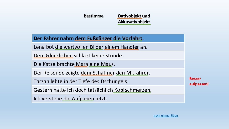 Bestimme Dativobjekt und Akkusativobjekt Der Fahrer nahm dem Fußgänger die Vorfahrt. Lena bot die