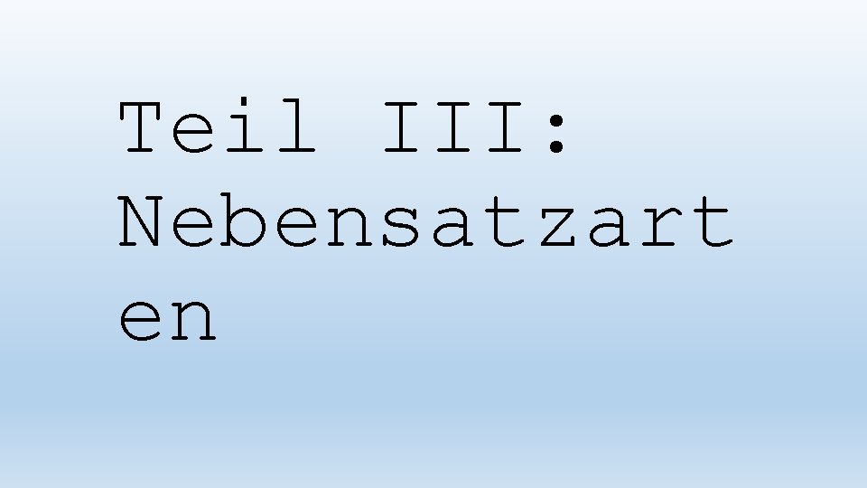 Teil III: Nebensatzart en 