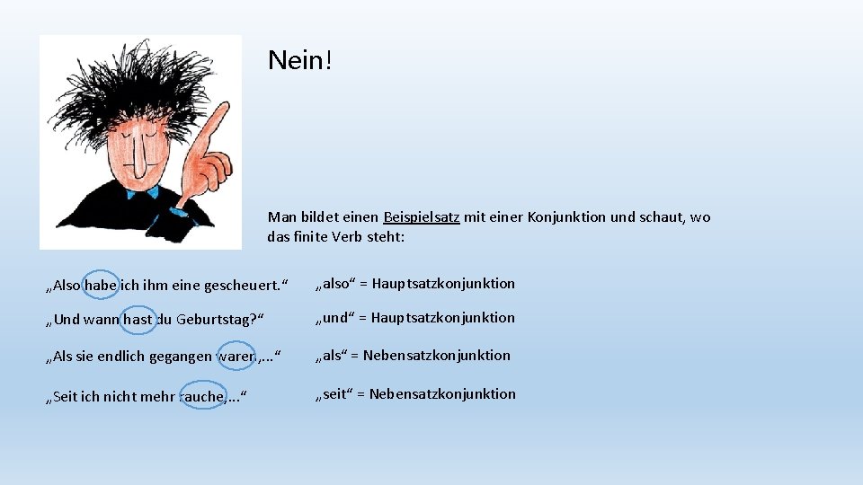 Nein! Man bildet einen Beispielsatz mit einer Konjunktion und schaut, wo das finite Verb