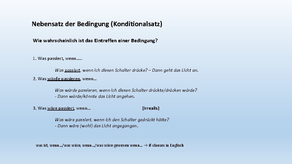 Nebensatz der Bedingung (Konditionalsatz) Wie wahrscheinlich ist das Eintreffen einer Bedingung? 1. Was passiert,