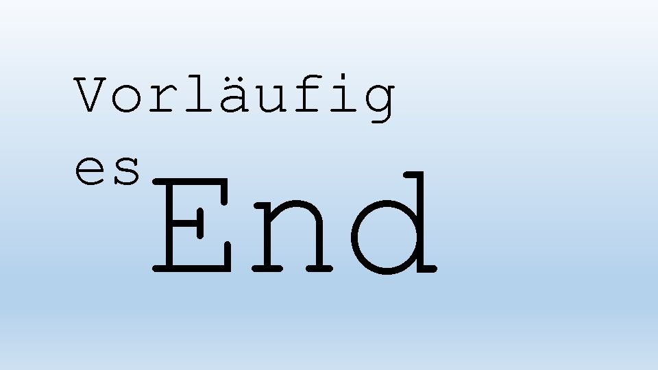 Vorläufig es End 