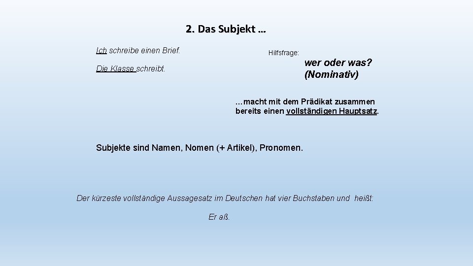 2. Das Subjekt … Ich schreibe einen Brief. Hilfsfrage: wer oder was? (Nominativ) Die