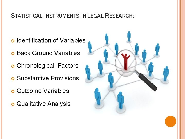 STATISTICAL INSTRUMENTS IN LEGAL RESEARCH: Identification of Variables Back Ground Variables Chronological Factors Substantive