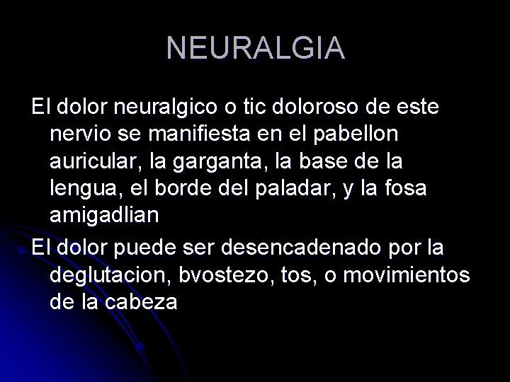 NEURALGIA El dolor neuralgico o tic doloroso de este nervio se manifiesta en el
