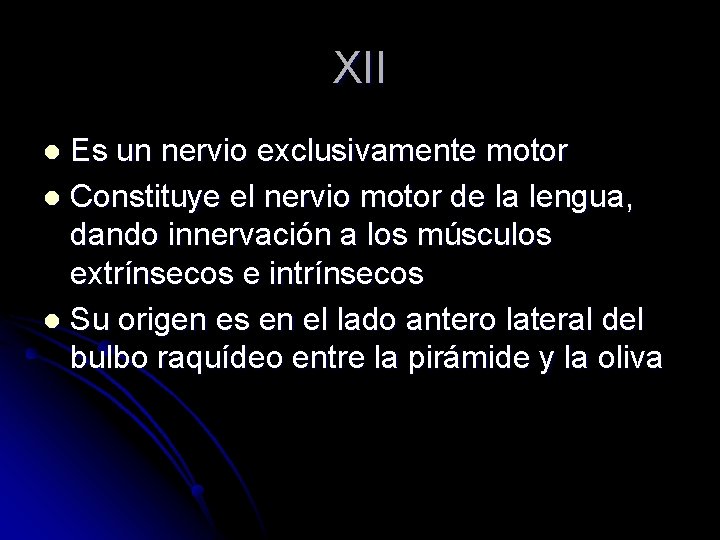 XII Es un nervio exclusivamente motor l Constituye el nervio motor de la lengua,