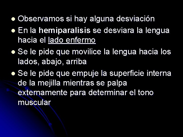 Observamos si hay alguna desviación l En la hemiparalisis se desviara la lengua hacia