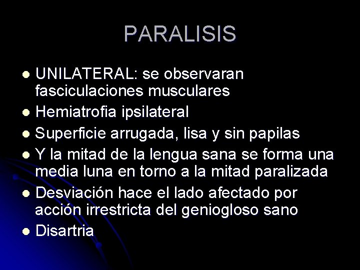 PARALISIS UNILATERAL: se observaran fasciculaciones musculares l Hemiatrofia ipsilateral l Superficie arrugada, lisa y