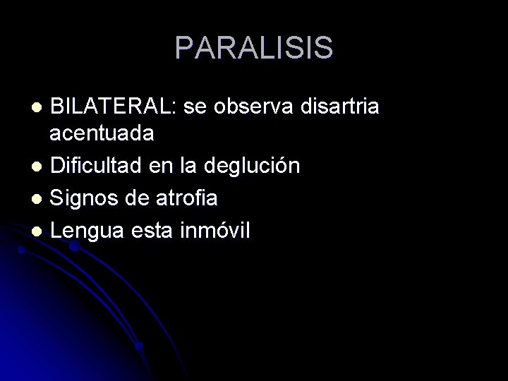 PARALISIS BILATERAL: se observa disartria acentuada l Dificultad en la deglución l Signos de