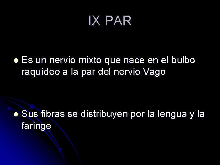 IX PAR l Es un nervio mixto que nace en el bulbo raquídeo a