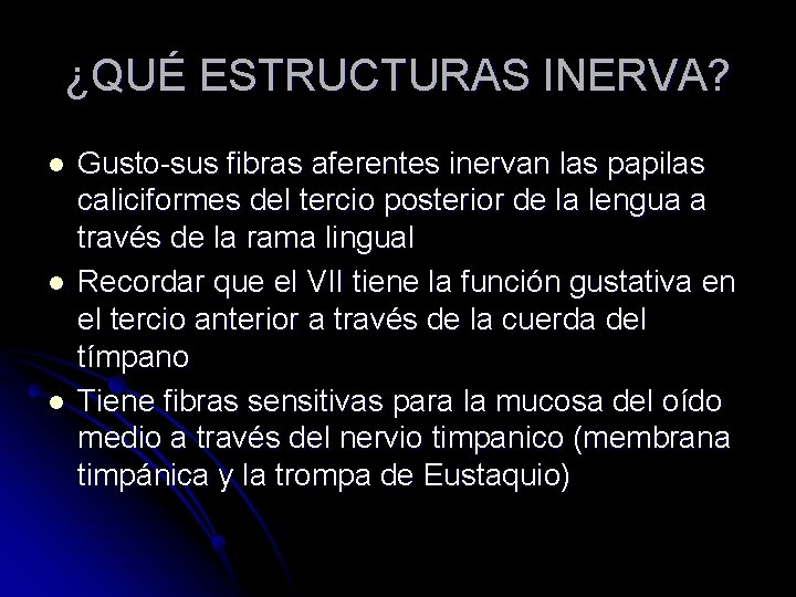 ¿QUÉ ESTRUCTURAS INERVA? l l l Gusto-sus fibras aferentes inervan las papilas caliciformes del