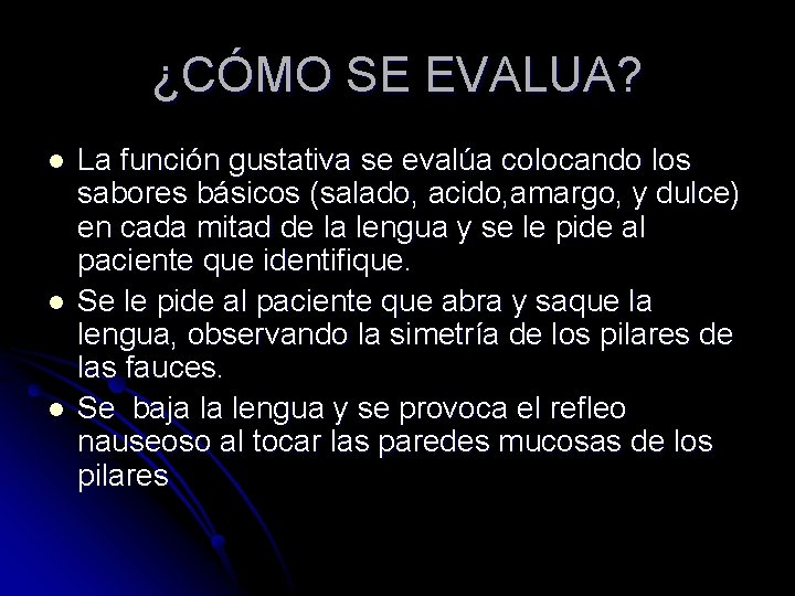 ¿CÓMO SE EVALUA? l l l La función gustativa se evalúa colocando los sabores