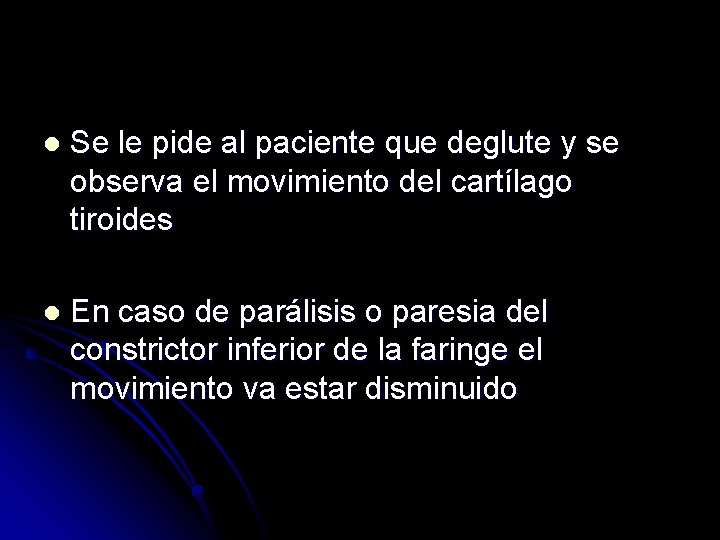 l Se le pide al paciente que deglute y se observa el movimiento del