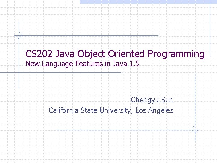 CS 202 Java Object Oriented Programming New Language Features in Java 1. 5 Chengyu