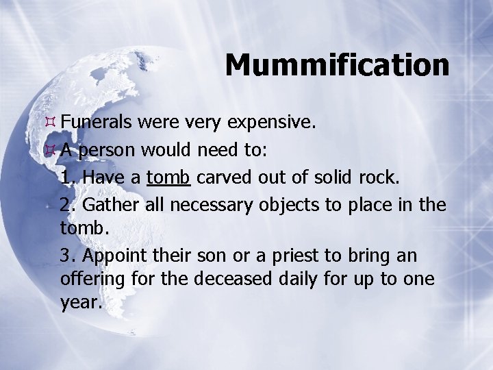 Mummification Funerals were very expensive. A person would need to: 1. Have a tomb