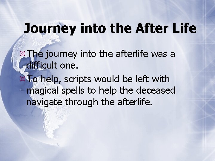 Journey into the After Life The journey into the afterlife was a difficult one.