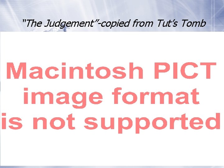 “The Judgement”-copied from Tut’s Tomb 