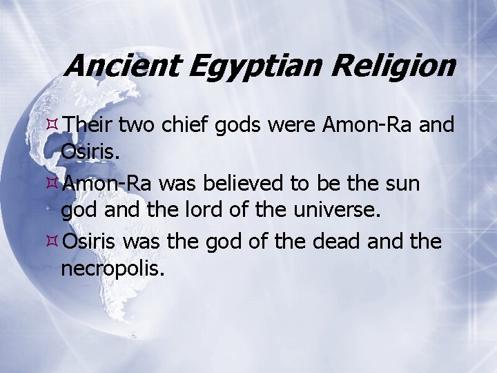 Ancient Egyptian Religion Their two chief gods were Amon-Ra and Osiris. Amon-Ra was believed
