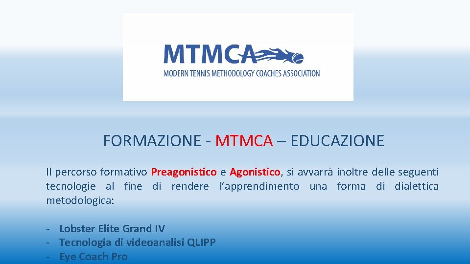 FORMAZIONE - MTMCA – EDUCAZIONE Il percorso formativo Preagonistico e Agonistico, si avvarrà inoltre FORMAZIONE - MTMCA – EDUCAZIONE Il percorso formativo Preagonistico e Agonistico, si avvarrà inoltre