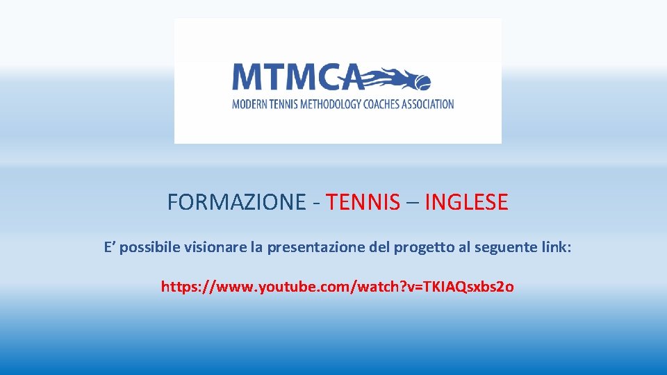 FORMAZIONE - TENNIS – INGLESE E’ possibile visionare la presentazione del progetto al seguente FORMAZIONE - TENNIS – INGLESE E’ possibile visionare la presentazione del progetto al seguente