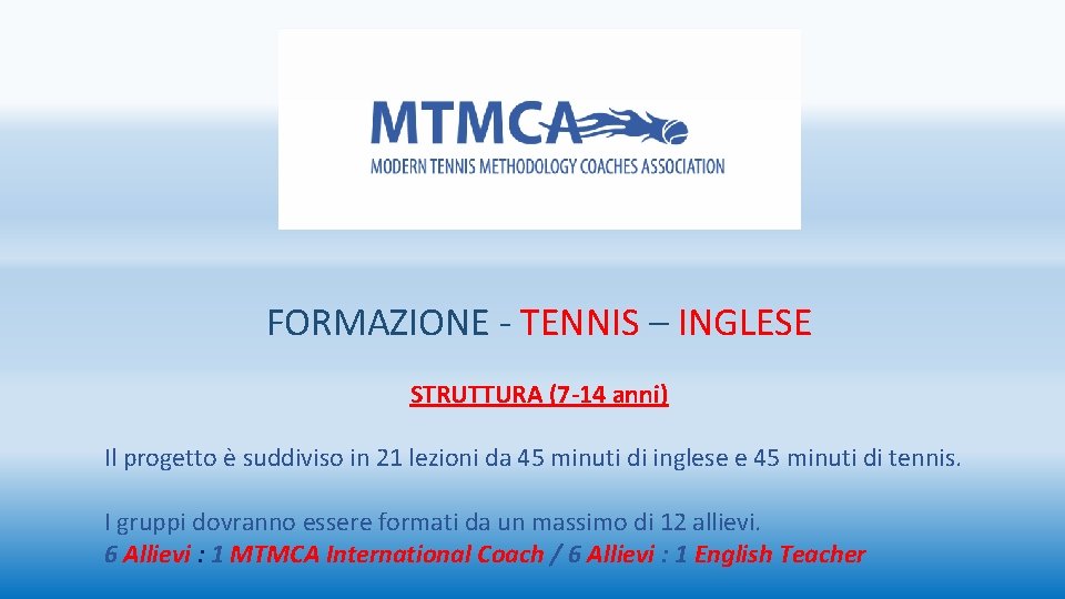 FORMAZIONE - TENNIS – INGLESE STRUTTURA (7 -14 anni) Il progetto è suddiviso in