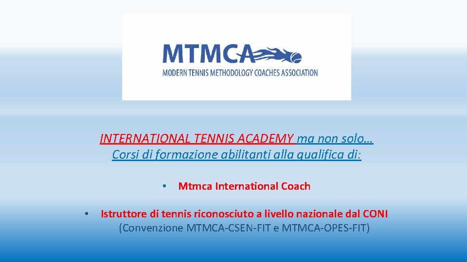 INTERNATIONAL TENNIS ACADEMY ma non solo… Corsi di formazione abilitanti alla qualifica di: • INTERNATIONAL TENNIS ACADEMY ma non solo… Corsi di formazione abilitanti alla qualifica di: •