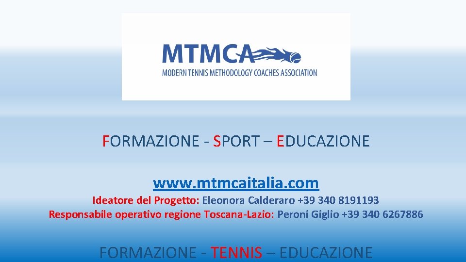 FORMAZIONE - SPORT – EDUCAZIONE www. mtmcaitalia. com Ideatore del Progetto: Eleonora Calderaro +39