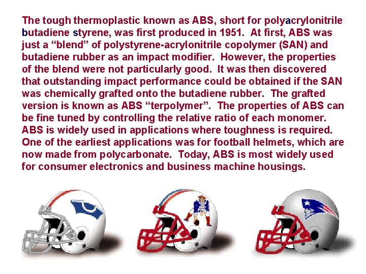 The tough thermoplastic known as ABS, short for polyacrylonitrile butadiene styrene, was first produced