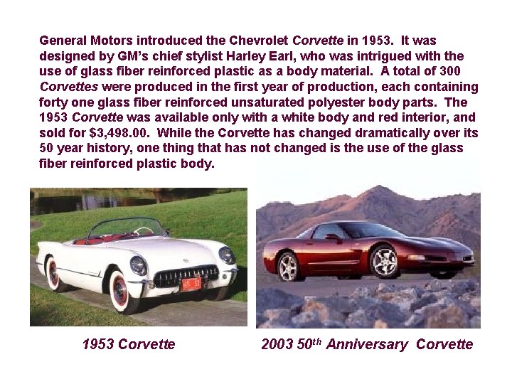 General Motors introduced the Chevrolet Corvette in 1953. It was designed by GM’s chief