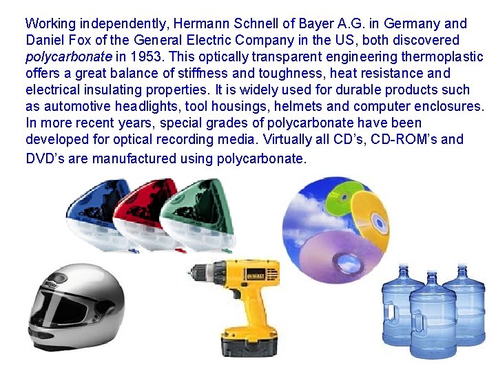 Working independently, Hermann Schnell of Bayer A. G. in Germany and Daniel Fox of