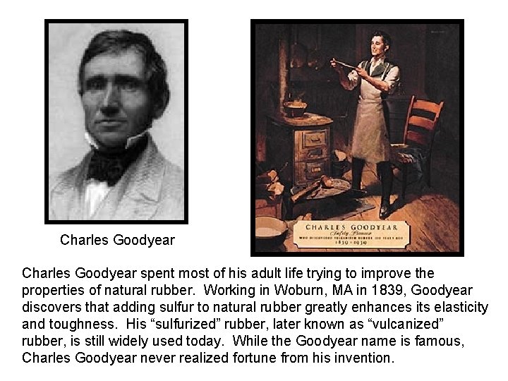 Charles Goodyear spent most of his adult life trying to improve the properties of