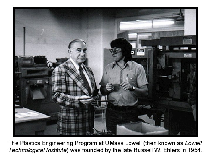 The Plastics Engineering Program at UMass Lowell (then known as Lowell Technological Institute) was