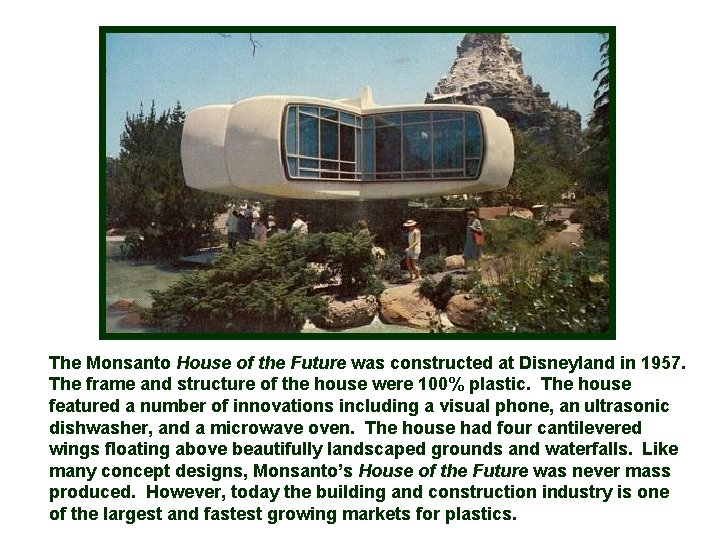 The Monsanto House of the Future was constructed at Disneyland in 1957. The frame