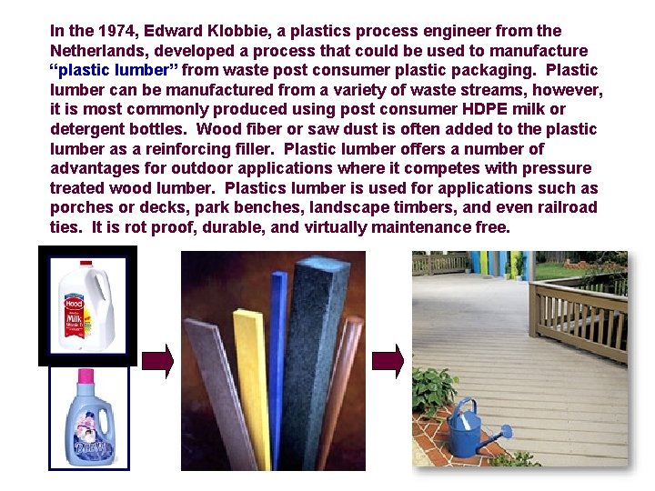 In the 1974, Edward Klobbie, a plastics process engineer from the Netherlands, developed a