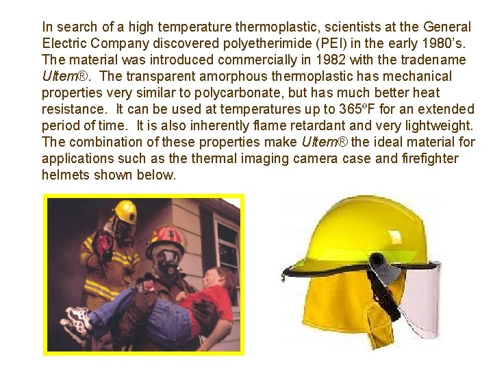 In search of a high temperature thermoplastic, scientists at the General Electric Company discovered