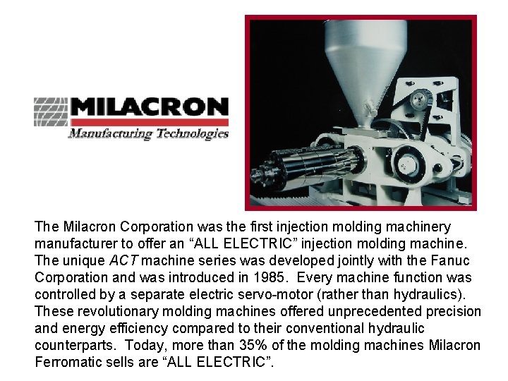 The Milacron Corporation was the first injection molding machinery manufacturer to offer an “ALL