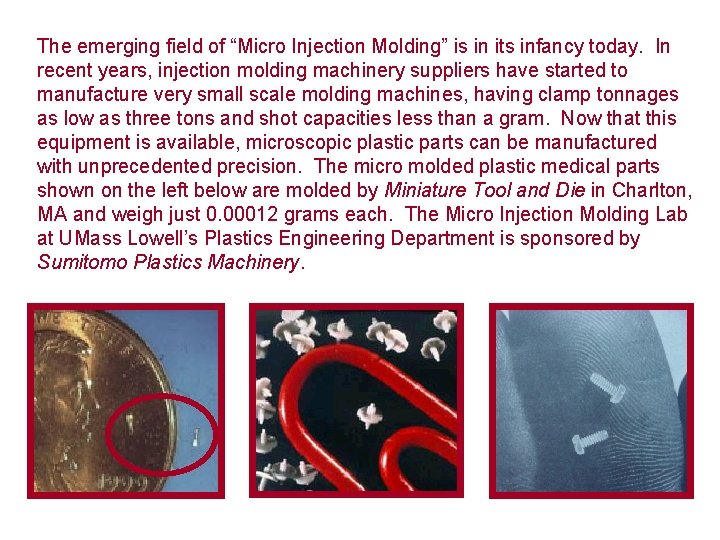The emerging field of “Micro Injection Molding” is in its infancy today. In recent