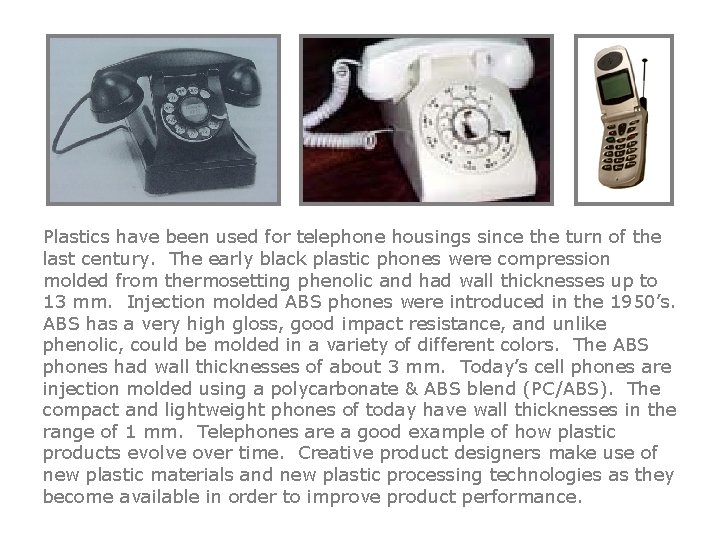 Plastics have been used for telephone housings since the turn of the last century.