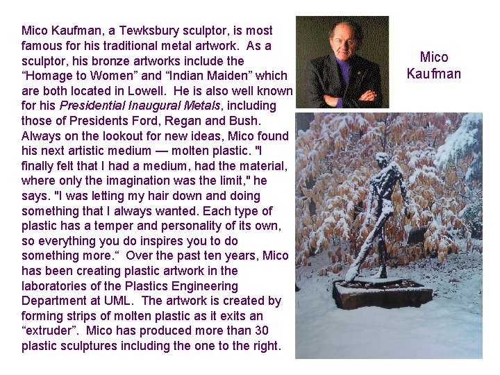 Mico Kaufman, a Tewksbury sculptor, is most famous for his traditional metal artwork. As