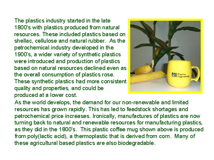 The plastics industry started in the late 1800’s with plastics produced from natural resources.