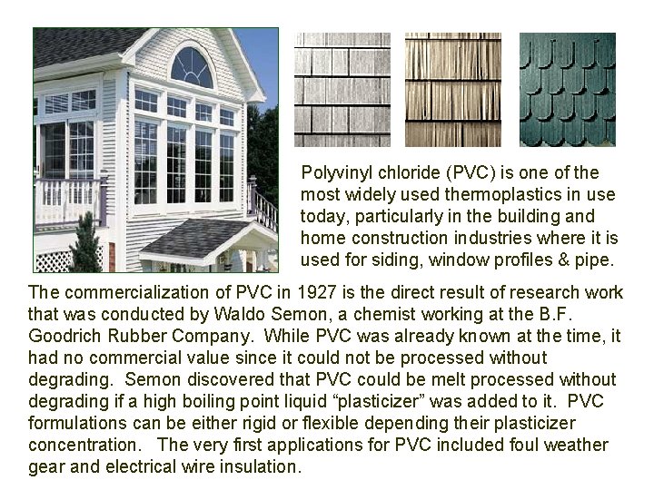 Polyvinyl chloride (PVC) is one of the most widely used thermoplastics in use today,