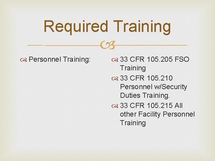Required Training Personnel Training: 33 CFR 105. 205 FSO Training 33 CFR 105. 210 Required Training Personnel Training: 33 CFR 105. 205 FSO Training 33 CFR 105. 210