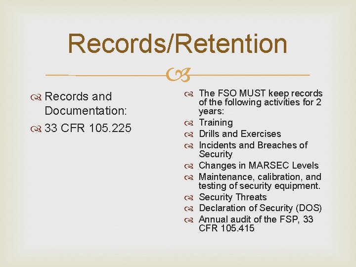 Records/Retention Records and Documentation: 33 CFR 105. 225 The FSO MUST keep records of Records/Retention Records and Documentation: 33 CFR 105. 225 The FSO MUST keep records of