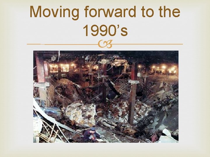 Moving forward to the 1990’s Moving forward to the 1990’s