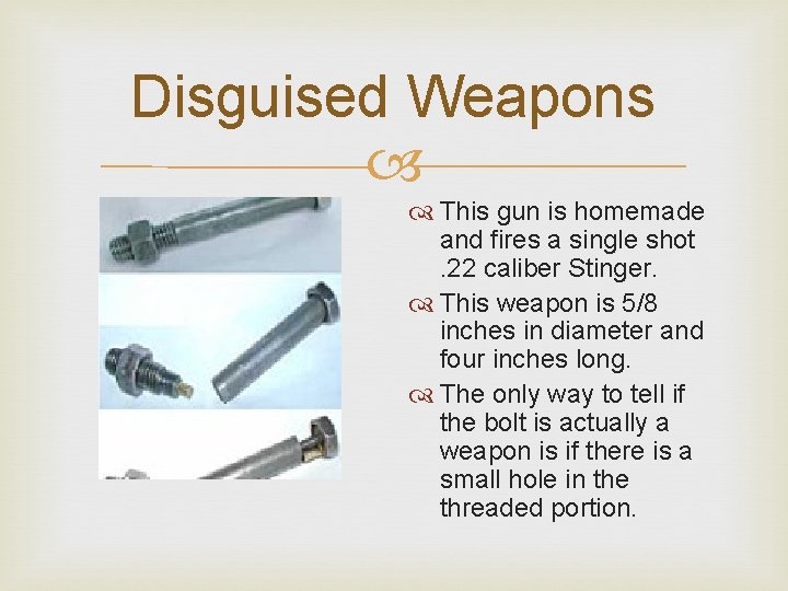 Disguised Weapons This gun is homemade and fires a single shot. 22 caliber Stinger. Disguised Weapons This gun is homemade and fires a single shot. 22 caliber Stinger.
