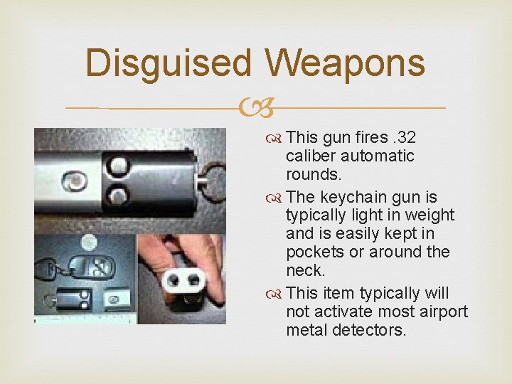 Disguised Weapons This gun fires. 32 caliber automatic rounds. The keychain gun is typically Disguised Weapons This gun fires. 32 caliber automatic rounds. The keychain gun is typically