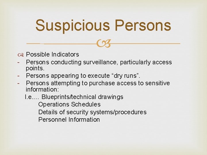 Suspicious Persons Possible Indicators - Persons conducting surveillance, particularly access points. - Persons appearing Suspicious Persons Possible Indicators - Persons conducting surveillance, particularly access points. - Persons appearing