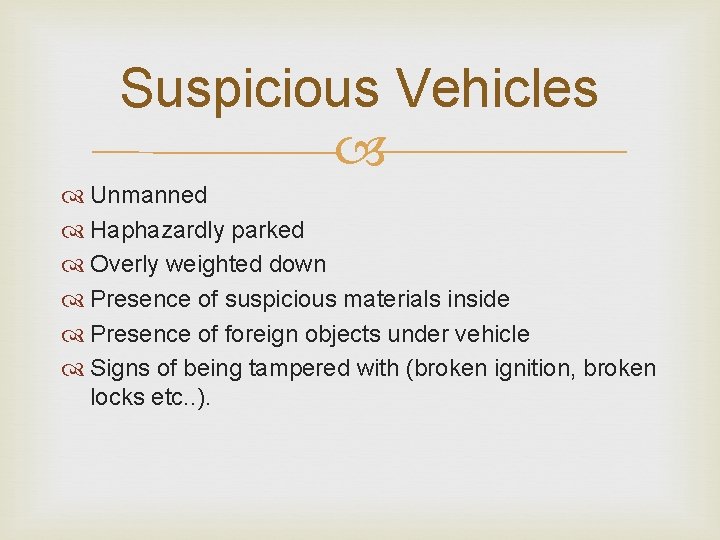 Suspicious Vehicles Unmanned Haphazardly parked Overly weighted down Presence of suspicious materials inside Presence Suspicious Vehicles Unmanned Haphazardly parked Overly weighted down Presence of suspicious materials inside Presence