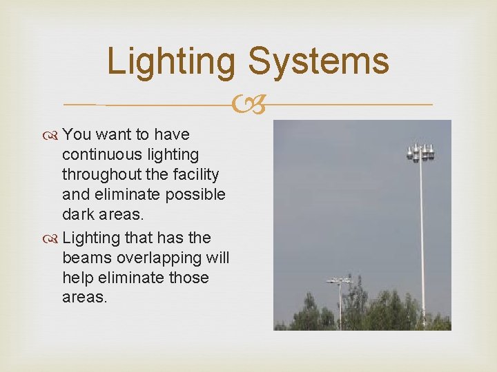 Lighting Systems You want to have continuous lighting throughout the facility and eliminate possible Lighting Systems You want to have continuous lighting throughout the facility and eliminate possible